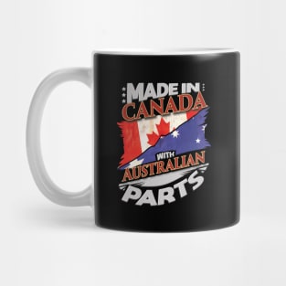 Made In Canada With Australian Parts - Gift for Australian From Australia Mug